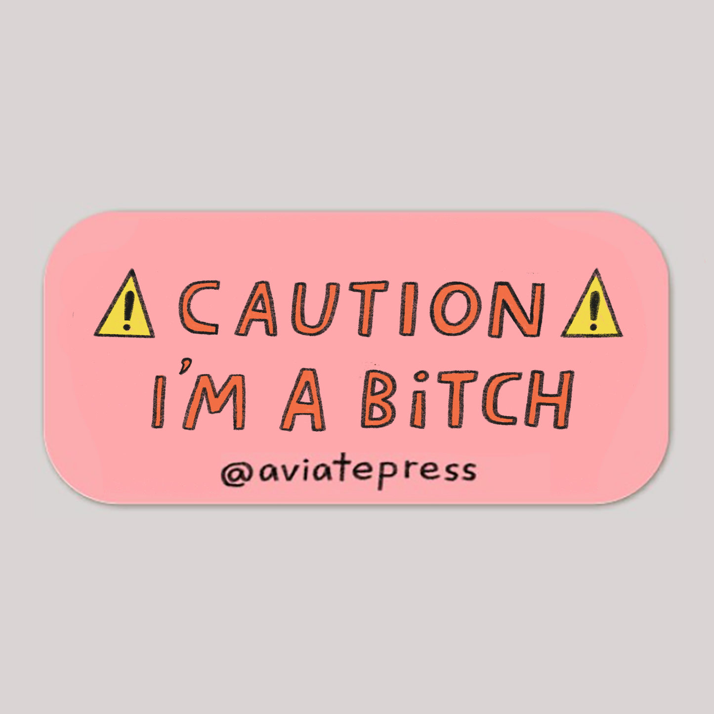 Caution - I'm A B*tch Sticker