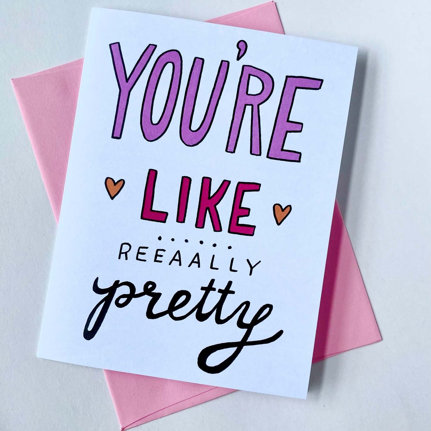 You're Like Really Pretty Card